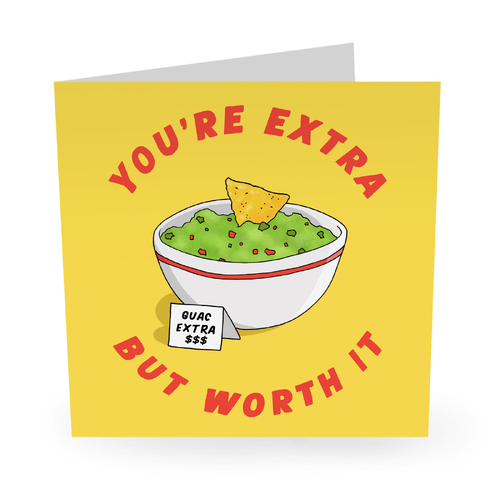 You're Extra but Worth It.