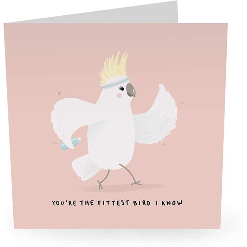 You're The Fittest Bird I Know.